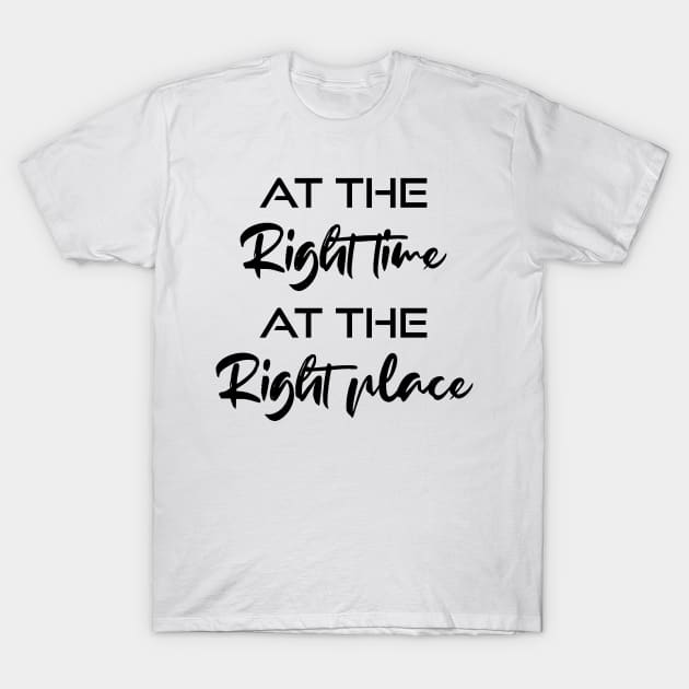 At the right time , at the right place T-Shirt by NotesNwords